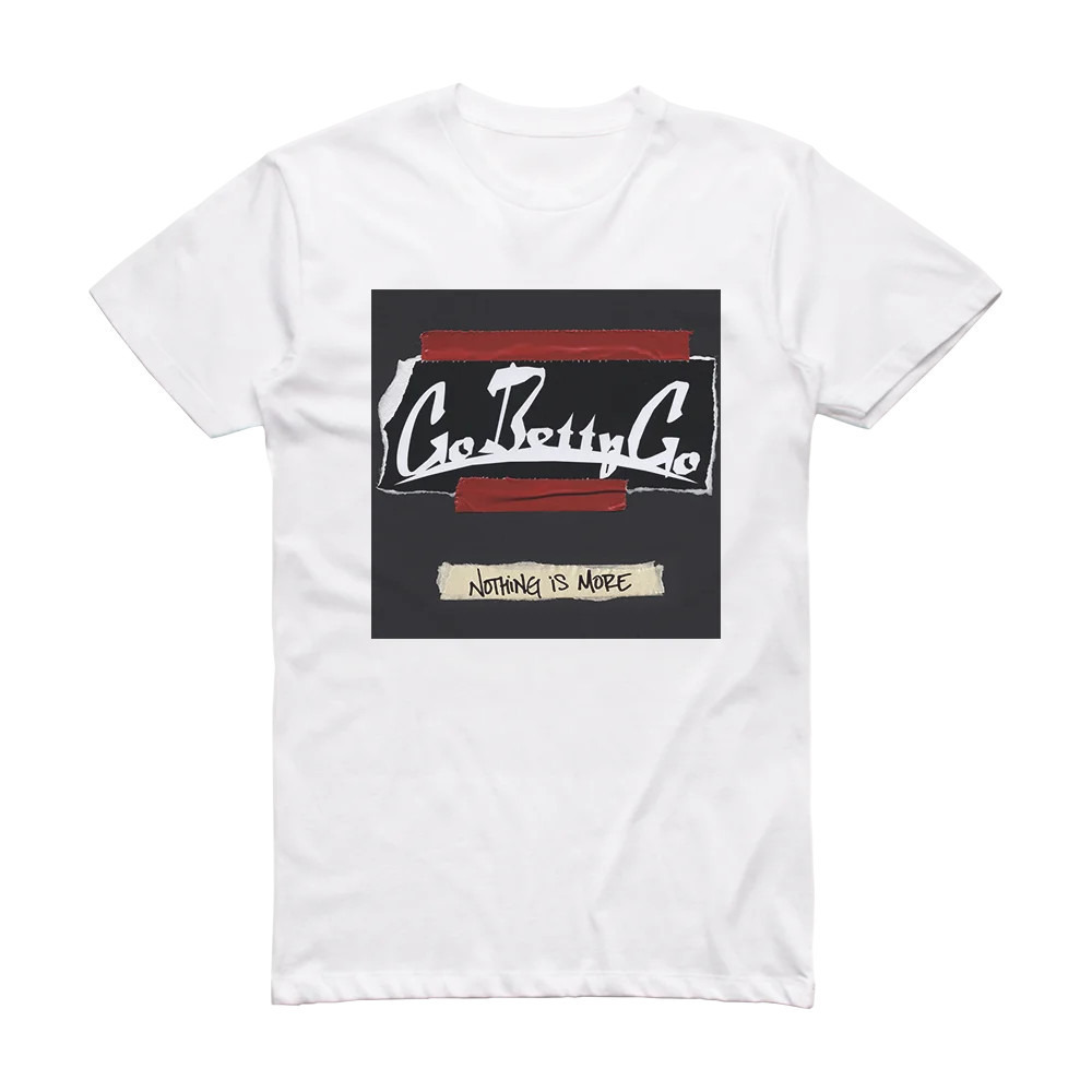 Go Betty Go Nothing Is More Album Cover T-Shirt White
